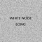 White Noise Long - Sleeping Sound, White Noise Long, Bedtime, Lullaby White Noise, Baby Sleep & White Noise lyrics