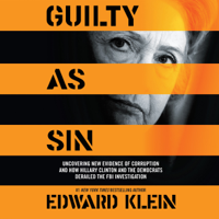 Edward Klein - Guilty as Sin: Uncovering New Evidence of Corruption and How Hillary Clinton and the Democrats Derailed the FBI Investigation (Unabridged) artwork