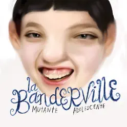 Mutante Adolescente - La Banderville Mutante Adolescente - La Banderville
