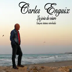 Carles Enguix. La joia de viure (cançons íntimes retrobades) - Carles Enguix