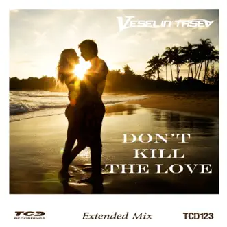 Don't Kill the Love (Extended Mix) - Single by Veselin Tasev album reviews, ratings, credits