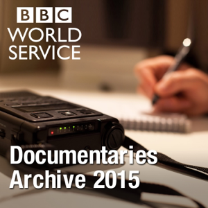 The Documentary Podcast: Archive 2015 podcast