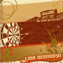 Sin Nada Que Perder - Liga Desorden
