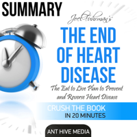 Ant Hive Media - Summary Joel Fuhrman's The End of Heart Disease: The Eat to Live Plan to Prevent and Reverse Heart Disease (Unabridged) artwork