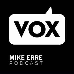 VOX Podcast with Mike Erre podcast
