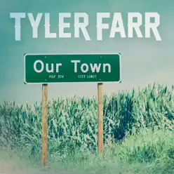 Our Town - Single - Tyler Farr Our Town - Single - Tyler Farr