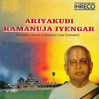 Ariyakudi Ramanuja Iyengar - Ariyakudi Ramanuja Iyengar - Classical Live Concert artwork