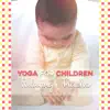 Yoga for Children - Relaxing Tracks: Relax Time, Natural Sounds, Deep Sleep, New Age Music, Meditation, Mantra Chanting, Zen Music, Zen Garden album lyrics, reviews, download