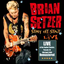 Stray Cat Strut: Live at Capitol Theatre, Passaic, NJ 19th April 1986 (Remastered) - Brian Setzer