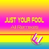 Just Your Fool (All Remixes) - Single