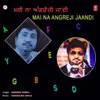 Mai Na Angreji Jaandi album lyrics, reviews, download