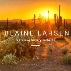 Cactus in a Coffee Can (feat. Hillary McBride) - Single - Blaine Larsen Cactus in a Coffee Can (feat. Hillary McBride) - Single - Blaine Larsen