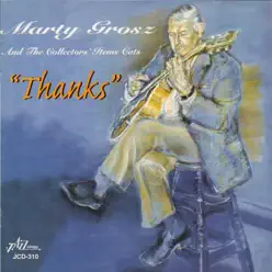 Thanks (feat. Peter Eckland & Scott Robinson) - Marty Grosz Thanks (feat. Peter Eckland & Scott Robinson) - Marty Grosz