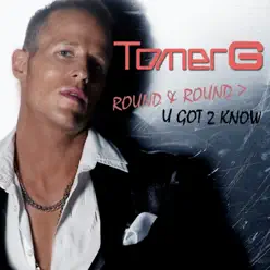 Round & Round - U Got 2 Know - Single - Tomer G Round & Round - U Got 2 Know - Single - Tomer G
