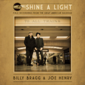 Shine a Light: Field Recordings from the Great American Railroad - Billy Bragg & Joe Henry