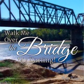 Walk Me over This Bridge My Darling artwork