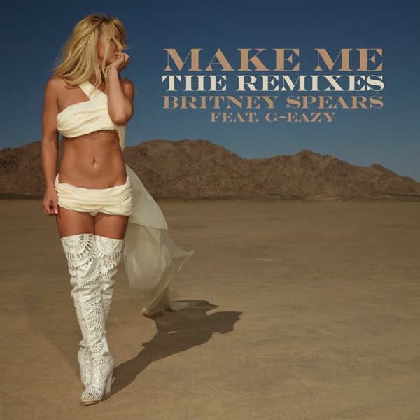 Make Me... (feat. G-Eazy) [The Remixes] - EP - Britney Spears