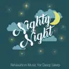 Nighty Night – Relaxation Music for Deep Sleep: Insomnia Aid, Natural Sounds for Sleeping Trouble, Healing Dreaming & Lullabies for Everyone album lyrics, reviews, download
