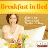 Breakfast in Bed: Music for Moms and Mother's Day