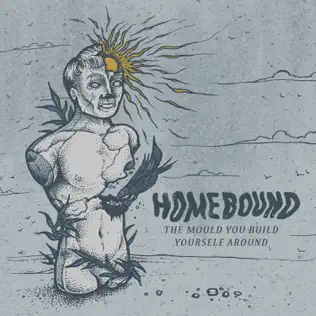 ladda ner album Homebound - The Mould You Build Yourself Around