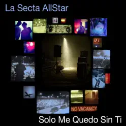 Solo Me Quedo Sin Ti - Single - La Secta Allstar Solo Me Quedo Sin Ti - Single - La Secta Allstar