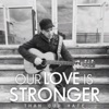 Our Love Is Stronger Than Our Hate - Single