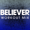 Believer (Workout Mix) - Power Music Workout