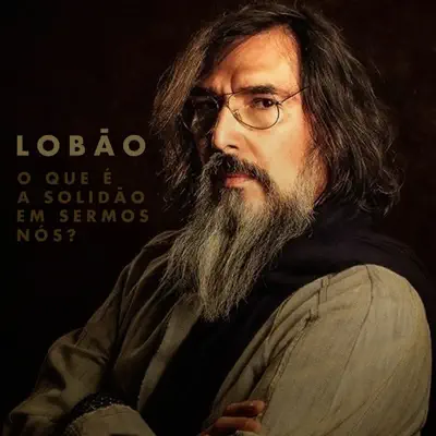 O Que É a Solidão em Sermos Nós? - Single - Lobão