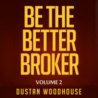 Dustan Woodhouse - Be the Better Broker, Volume 2: Days 1-100 as a New Broker, Building Lasting Foundations and Surviving in the Meantime (Unabridged) artwork