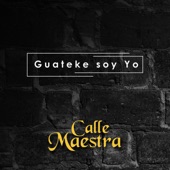 Calle Maestra - Guateke Soy Yo