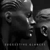 Suggestive Glances - Single album lyrics, reviews, download