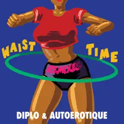 Waist Time (Remixes) - Single - Diplo
