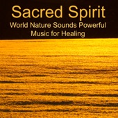 Sacred Spirit – World Nature Sounds Powerful Music for Healing artwork