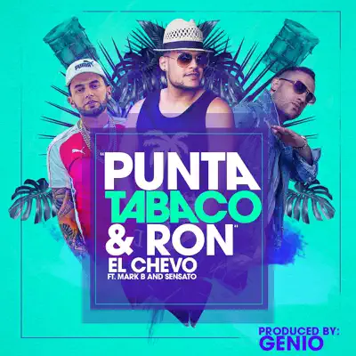Punta, Tabaco Y Ron (feat. Mark B & Sensato) - Single - El Chevo