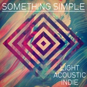 Something Simple: Light Acoustic Indie artwork