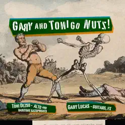 Gary and Toni Go Nutz! - Gary Lucas Gary and Toni Go Nutz! - Gary Lucas