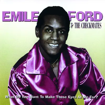 What Do You Want to Make Those Eyes At Me For? - Emile Ford & the Checkmates What Do You Want to Make Those Eyes At Me For? - Emile Ford & the Checkmates