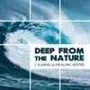 Deep from the Nature - Calming & Healing Water: Nature Soothing Sounds, Relaxing Storms, Calming Waves, Inspiring Streams, Therapeutic Sea & Lake White Noise album lyrics, reviews, download