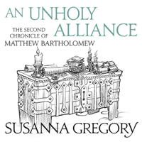 Susanna Gregory - An Unholy Alliance: The Second Chronicle of Matthew Bartholomew (Unabridged) artwork