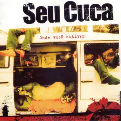 Onde Você Estiver - Seu Cuca