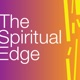The Spiritual Edge