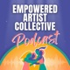 Empowered Artist Collective Podcast