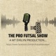 The Pro Futsal Show | A Futsal Podcast