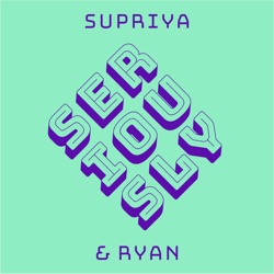 Seriously — Supriya & Ryan