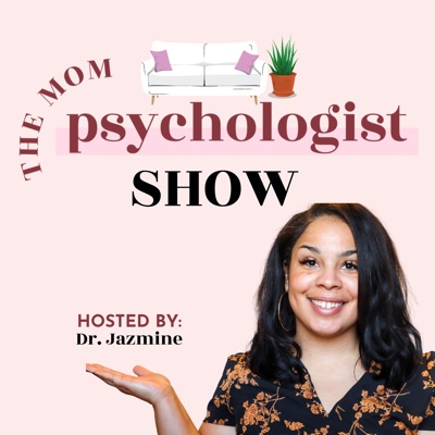 The Mom Psychologist Show:Dr. Jazmine