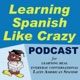 Learning Spanish Like Crazy Podcast 004