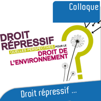 Droit répressif : Quelles perspectives pour le droit de l'environnement podcast
