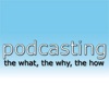 Podcasting - the what, the why, the how artwork