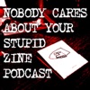 Nobody Cares About Your Stupid Zine Podcast artwork