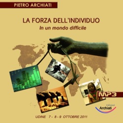 La forza dell'individuo in un mondo difficile - Convegno di Udine 2011, dal 7 al 9 Ottobre